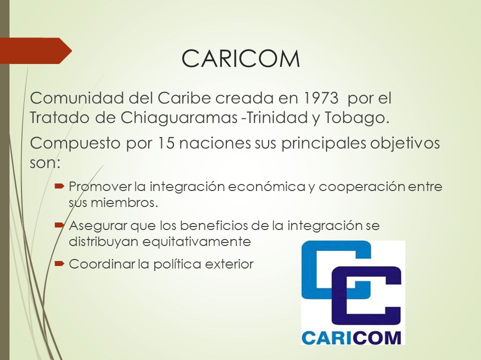 CARICOM Comunidad del Caribe creada en 1973 por el Tratado de Chiaguaramas -Trinidad y Tobago.