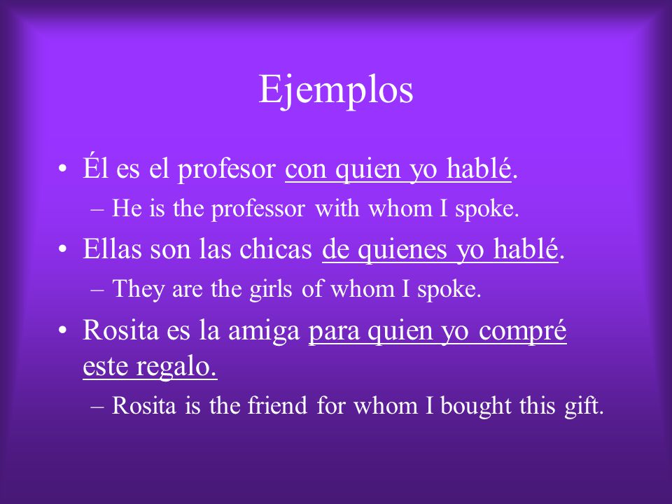 Ejemplos Él es el profesor con quien yo hablé.