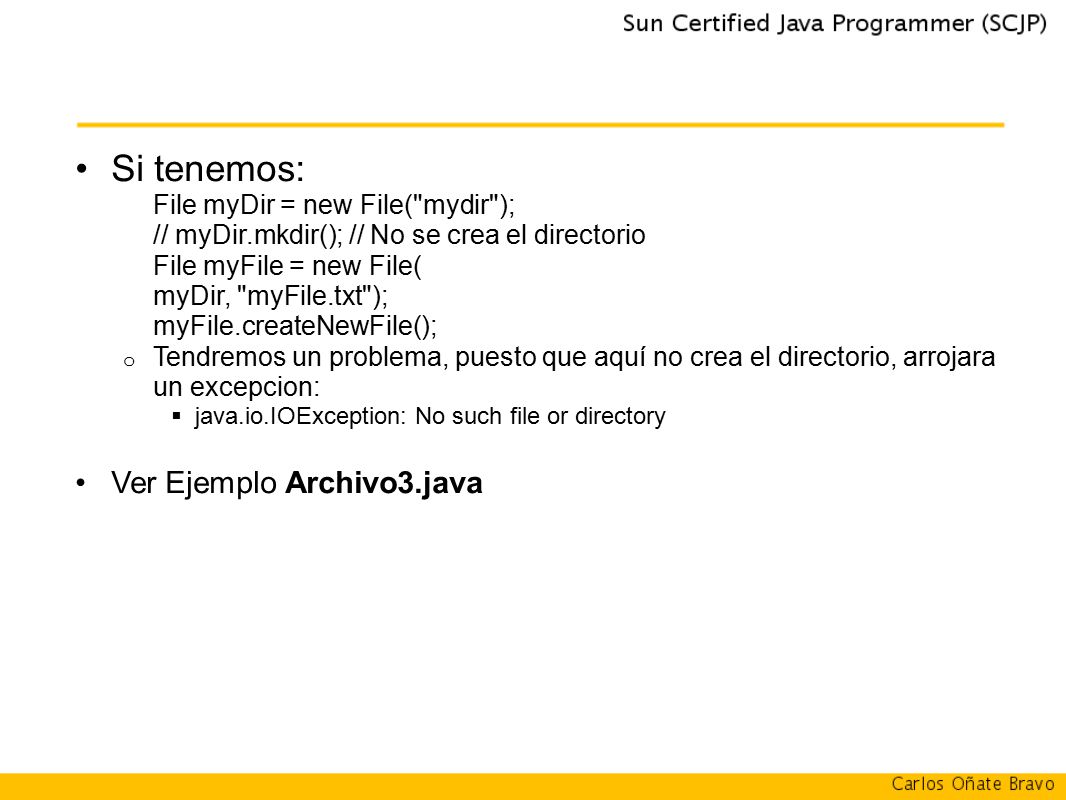 Si tenemos: Ver Ejemplo Archivo3.java File myDir = new File( mydir );