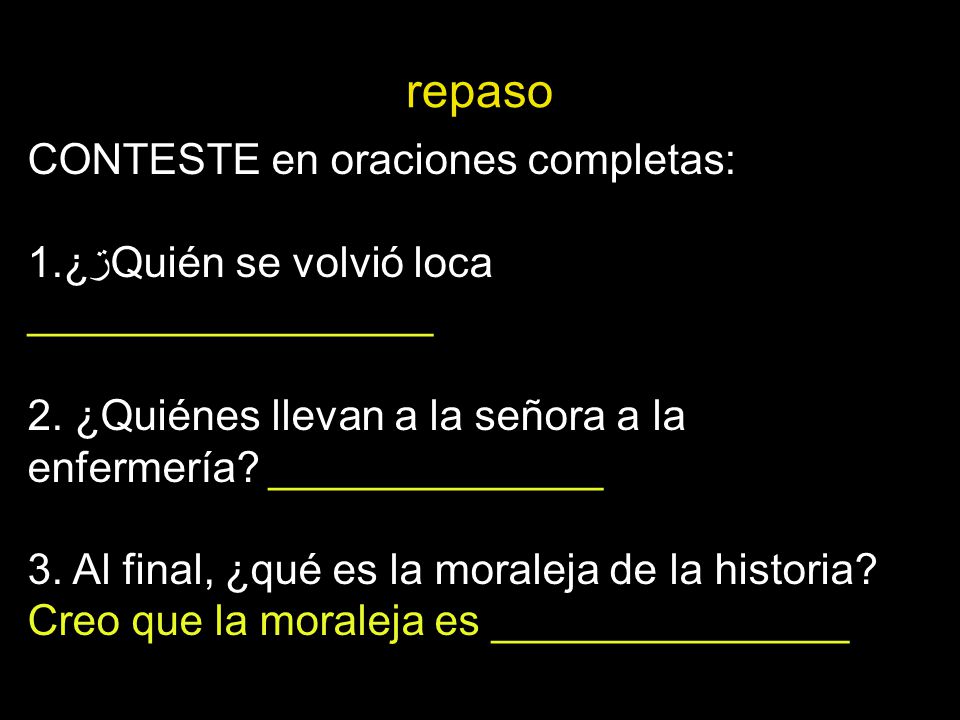 repaso CONTESTE en oraciones completas: ¿ڗQuién se volvió loca