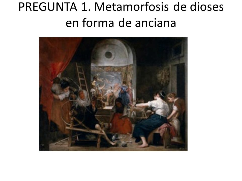 PREGUNTA 1. Metamorfosis de dioses en forma de anciana