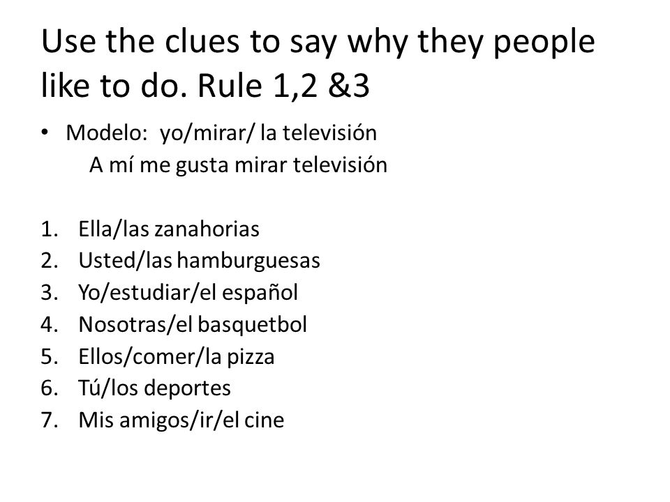 Use the clues to say why they people like to do. Rule 1,2 &3
