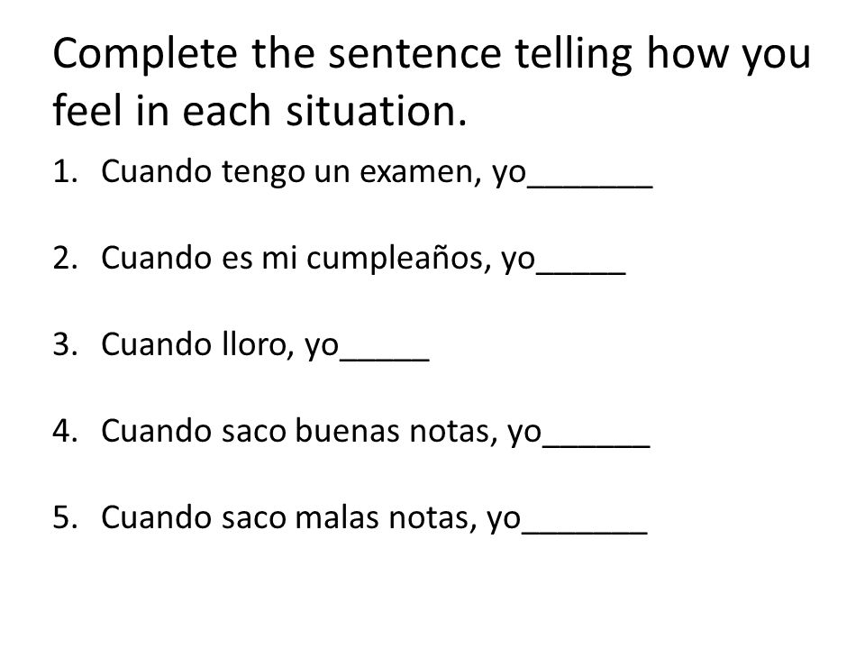 Complete the sentence telling how you feel in each situation.