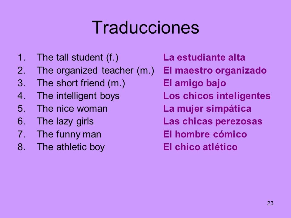 Traducciones The tall student (f.) The organized teacher (m.)