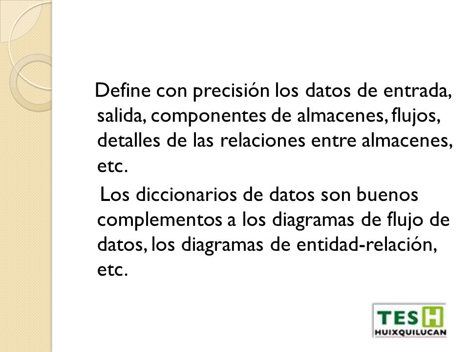 Define con precisión los datos de entrada, salida, componentes de almacenes, flujos, detalles de las relaciones entre almacenes, etc.