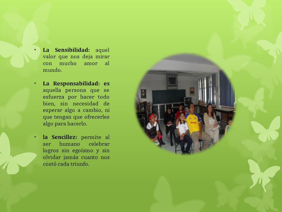 . La Sensibilidad: aquel valor que nos deja mirar con mucho amor al mundo.