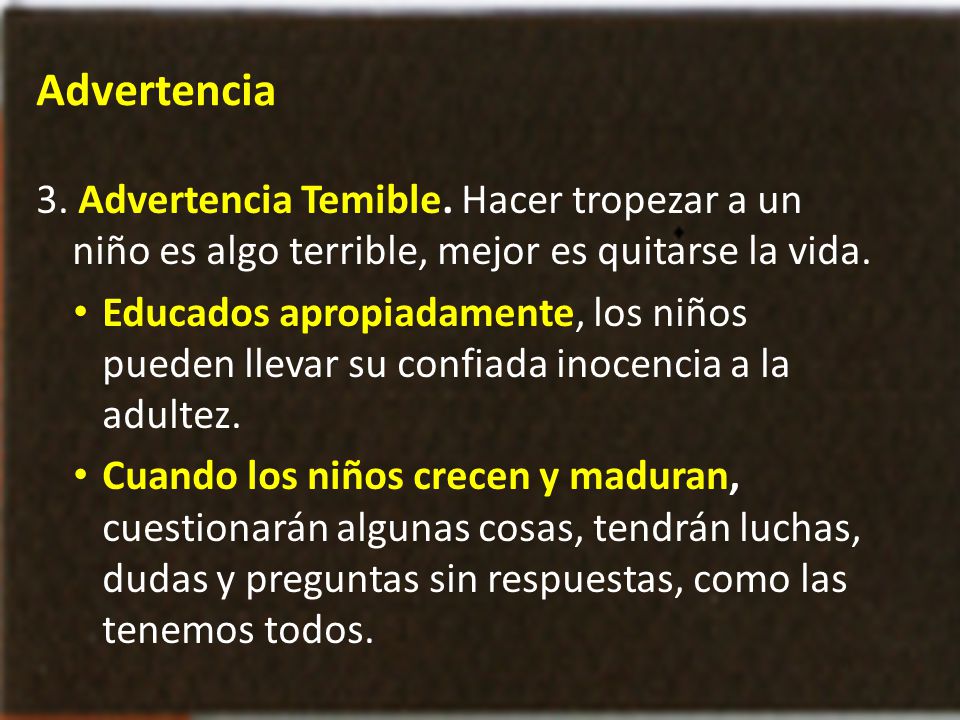 Advertencia 3. Advertencia Temible. Hacer tropezar a un niño es algo terrible, mejor es quitarse la vida.