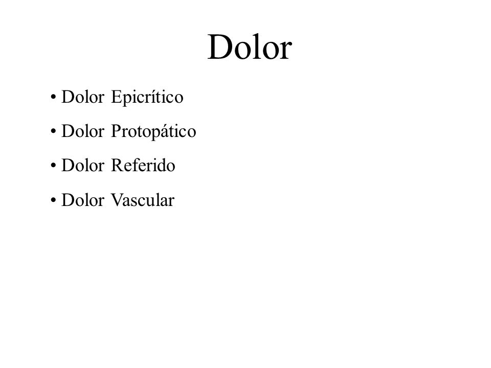 Dolor Dolor Epicrítico Dolor Protopático Dolor Referido Dolor Vascular