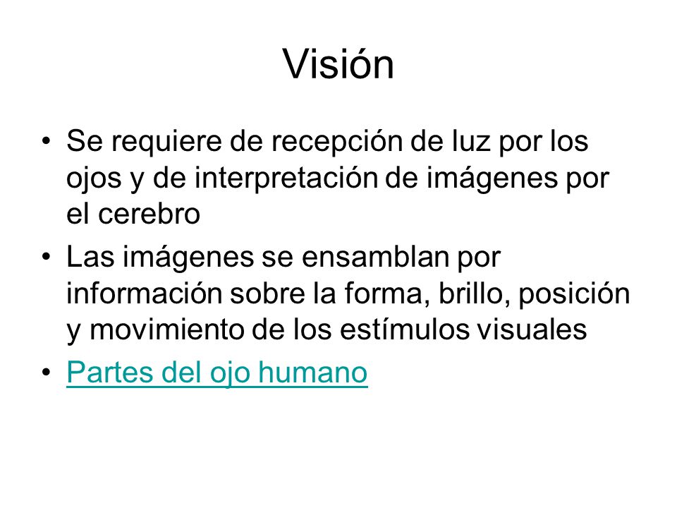 Visión Se requiere de recepción de luz por los ojos y de interpretación de imágenes por el cerebro.