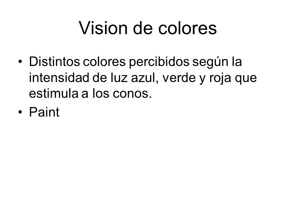Vision de colores Distintos colores percibidos según la intensidad de luz azul, verde y roja que estimula a los conos.