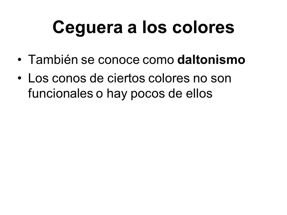 Ceguera a los colores También se conoce como daltonismo