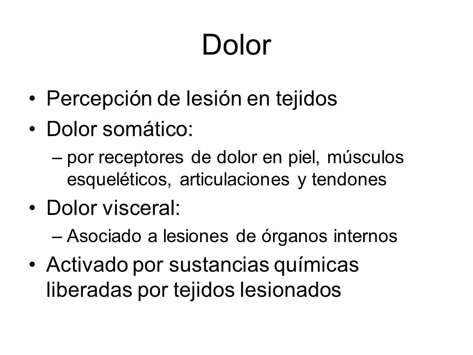 Dolor Percepción de lesión en tejidos Dolor somático: Dolor visceral: