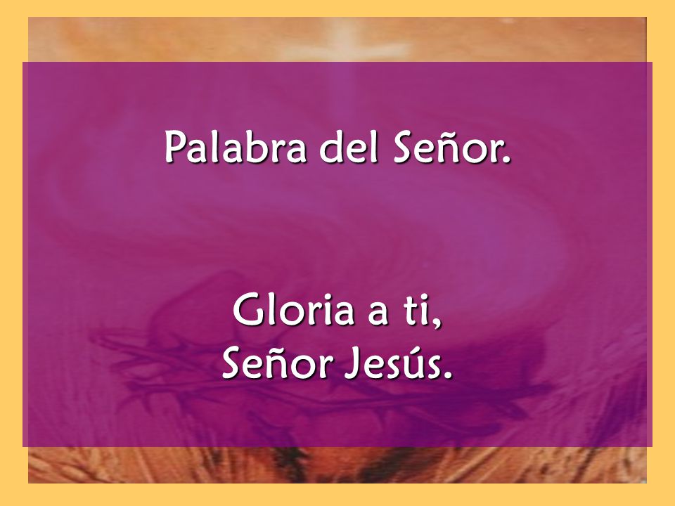 Palabra del Señor. Gloria a ti, Señor Jesús.
