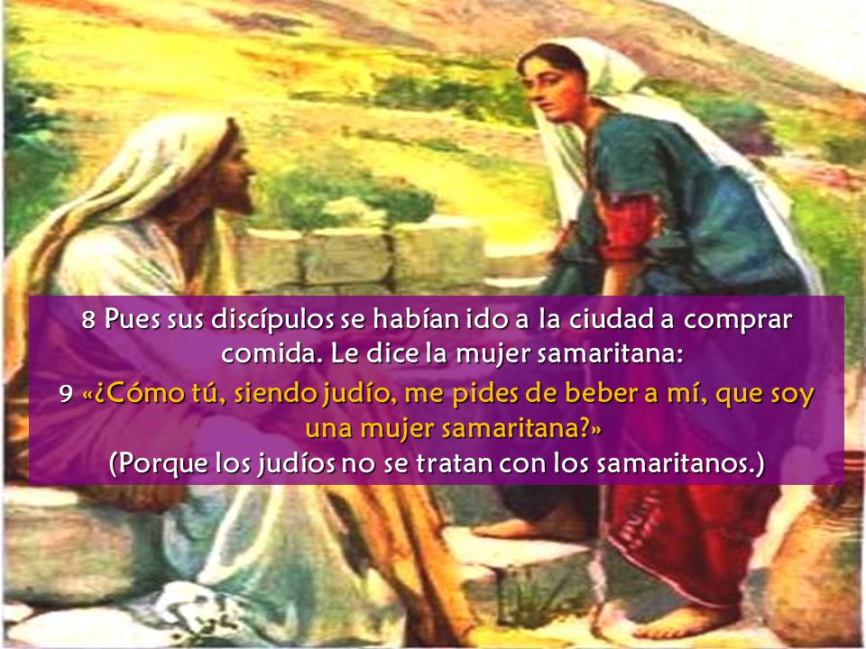 (Porque los judíos no se tratan con los samaritanos.)