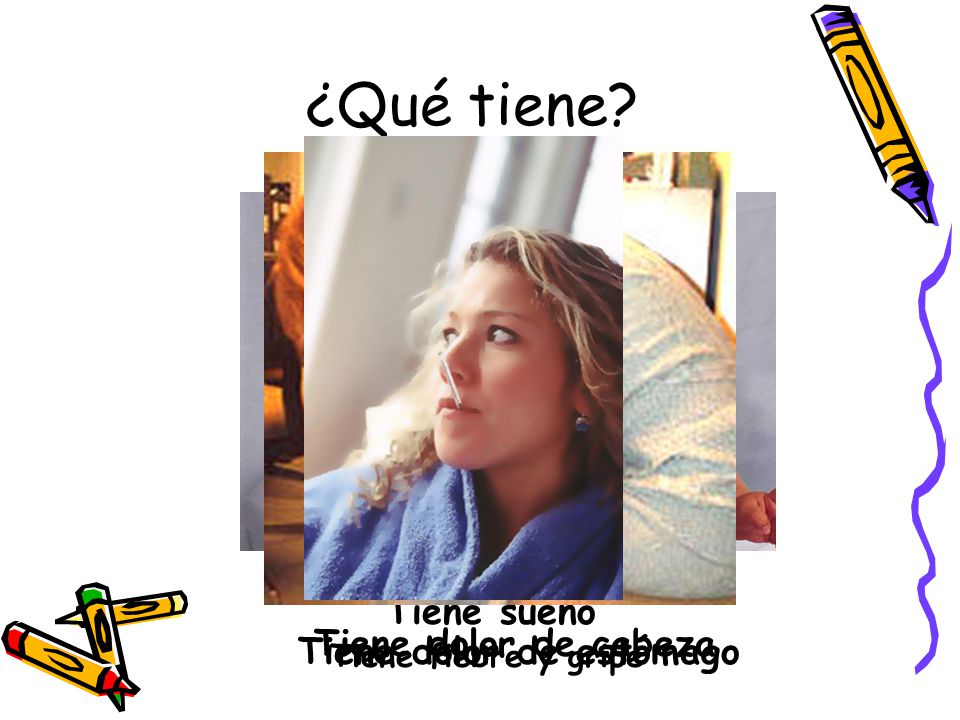 ¿Qué tiene Tiene sueño Tiene dolor de cabeza Tiene dolor de estómago
