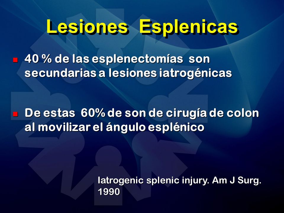Lesiones Esplenicas 40 % de las esplenectomías son secundarias a lesiones iatrogénicas.