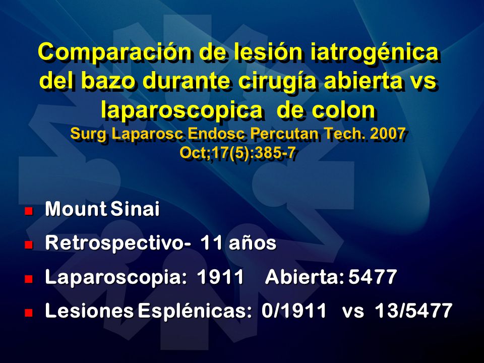 Comparación de lesión iatrogénica del bazo durante cirugía abierta vs laparoscopica de colon Surg Laparosc Endosc Percutan Tech Oct;17(5):385-7