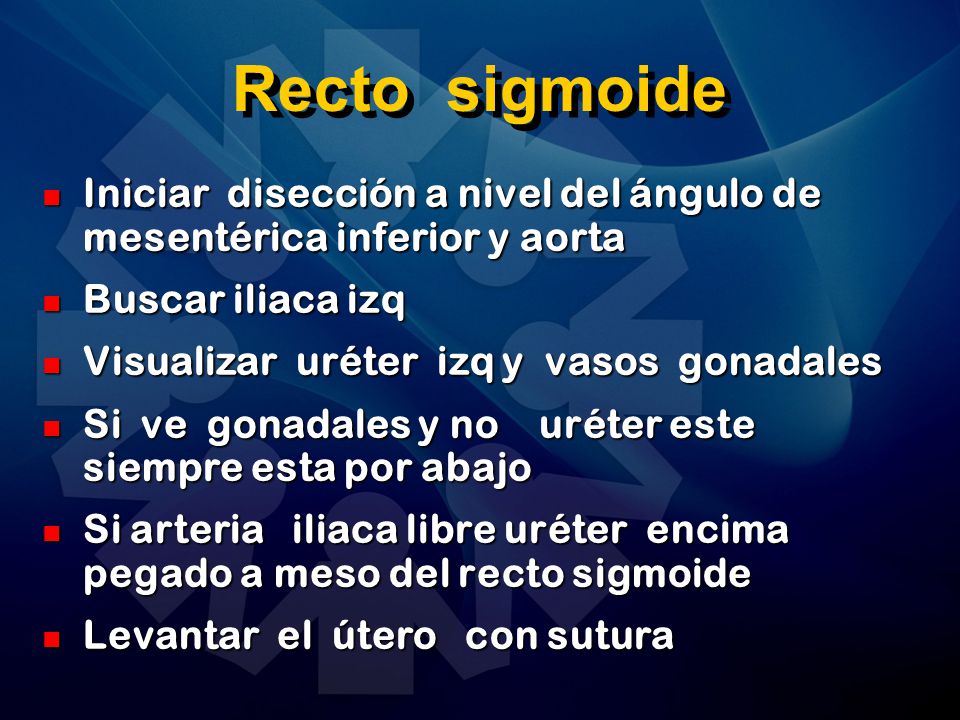 Recto sigmoide Iniciar disección a nivel del ángulo de mesentérica inferior y aorta. Buscar iliaca izq.