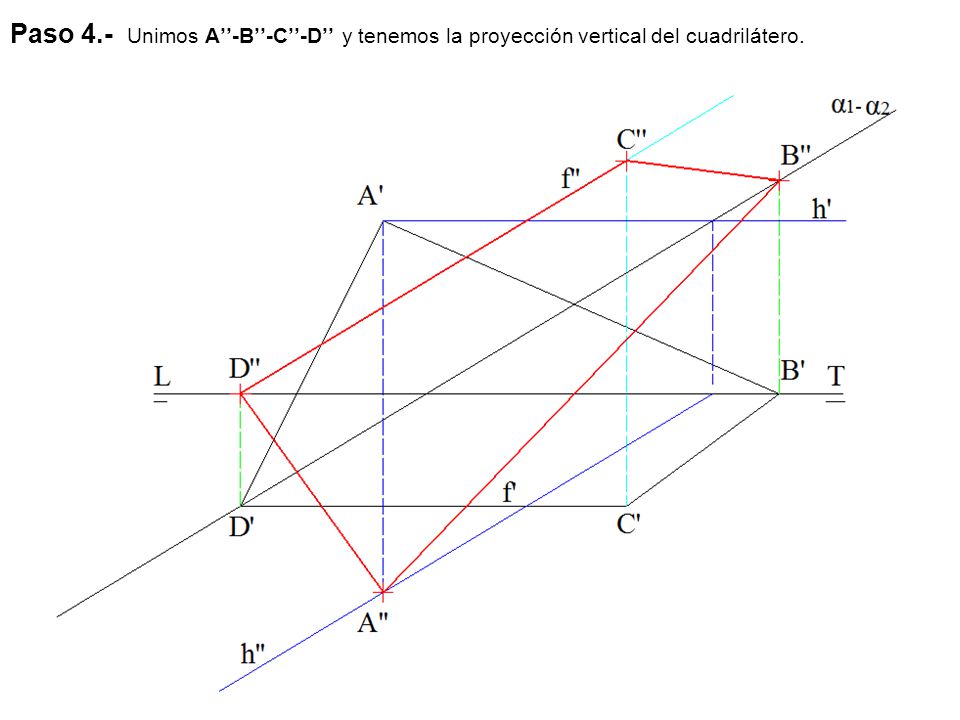 Paso 4.- Unimos A’’-B’’-C’’-D’’ y tenemos la proyección vertical del cuadrilátero.