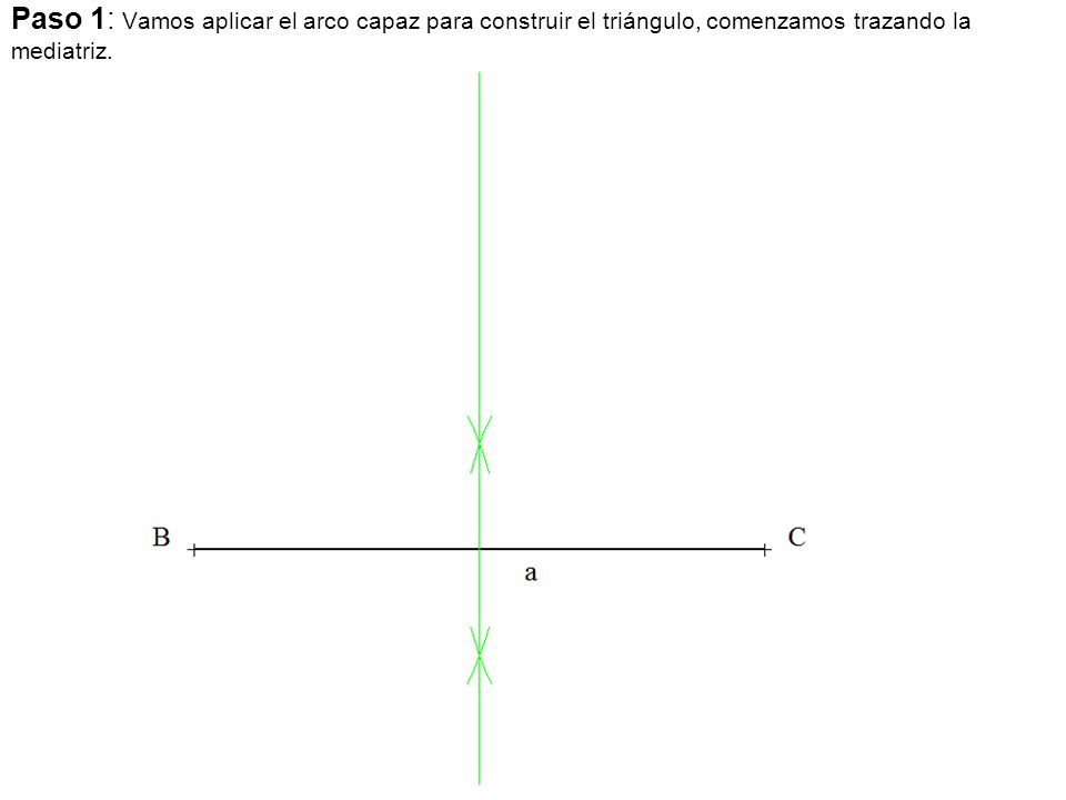 Paso 1: Vamos aplicar el arco capaz para construir el triángulo, comenzamos trazando la mediatriz.