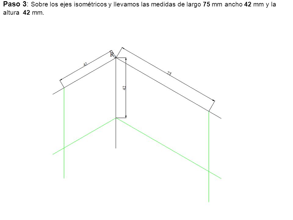 Paso 3: Sobre los ejes isométricos y llevamos las medidas de largo 75 mm ancho 42 mm y la altura 42 mm.