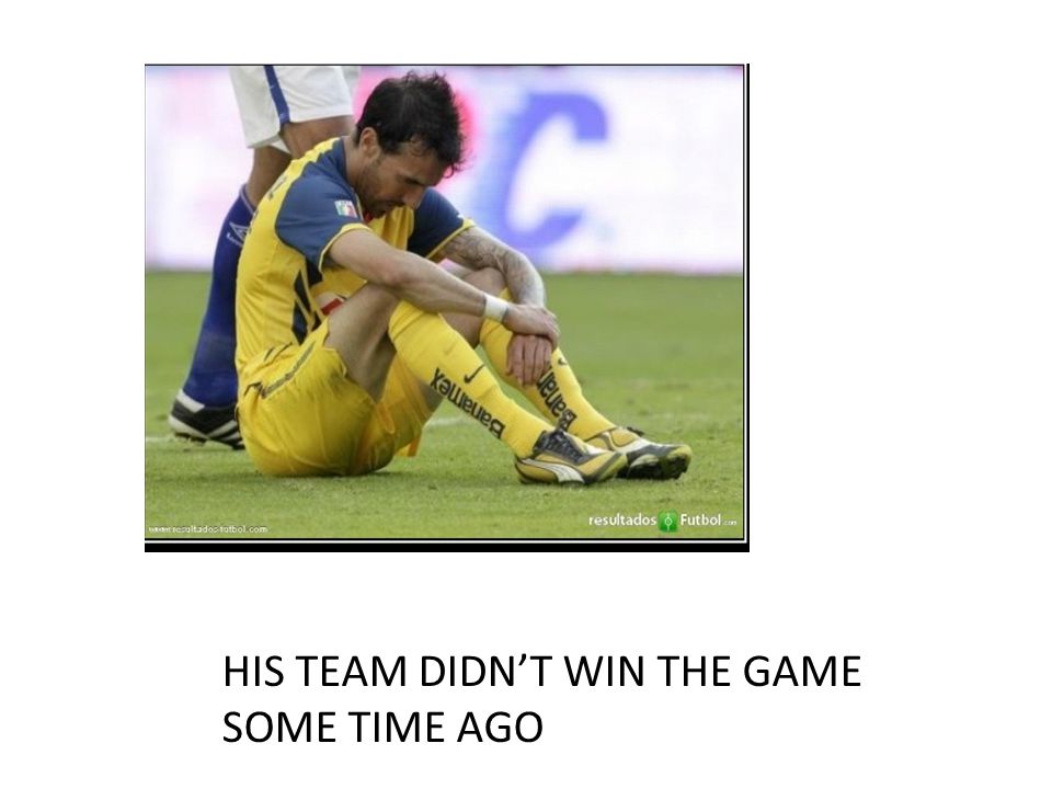 HIS TEAM DIDN’T WIN THE GAME SOME TIME AGO