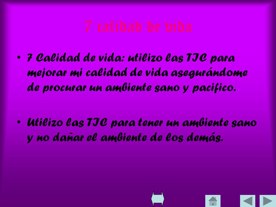 7 calidad de vida 7 Calidad de vida: utilizo las TIC para mejorar mi calidad de vida asegurándome de procurar un ambiente sano y pacifico.