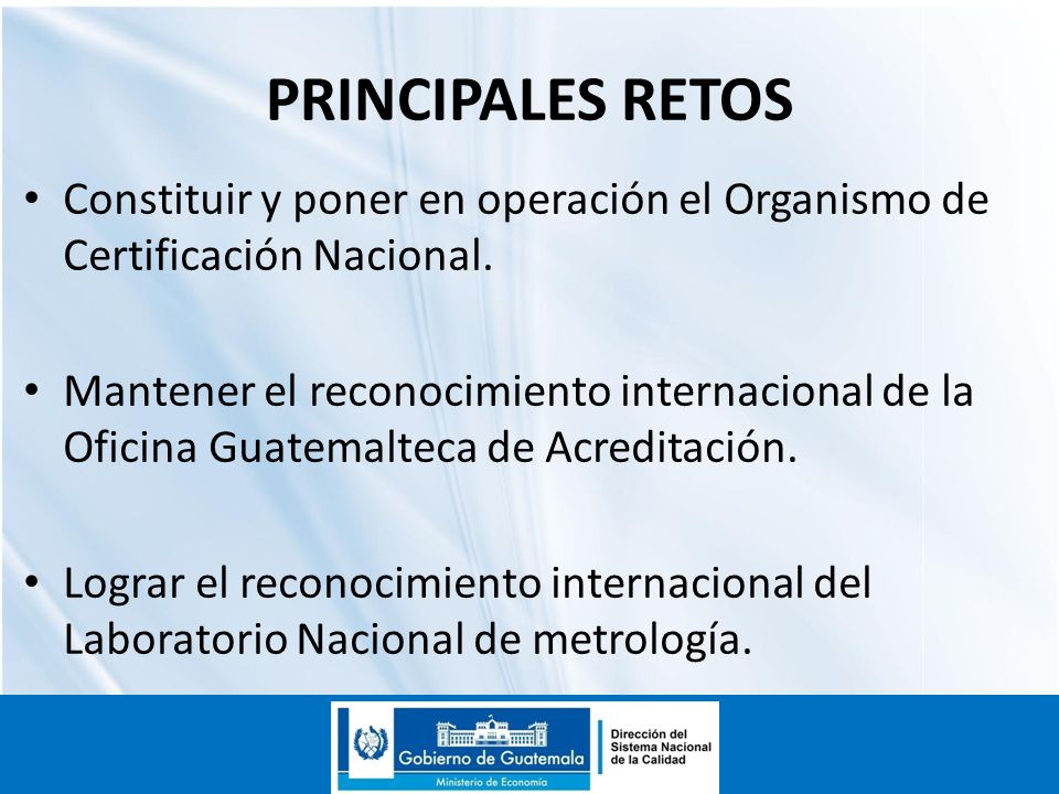PRINCIPALES RETOS Constituir y poner en operación el Organismo de Certificación Nacional.