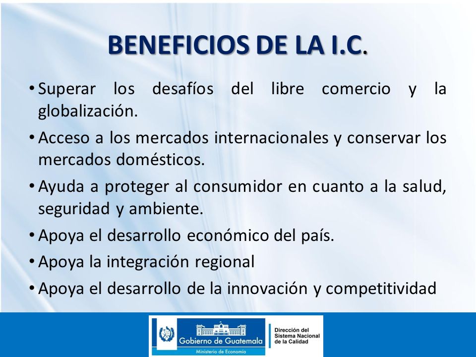 BENEFICIOS DE LA I.C. Superar los desafíos del libre comercio y la globalización.