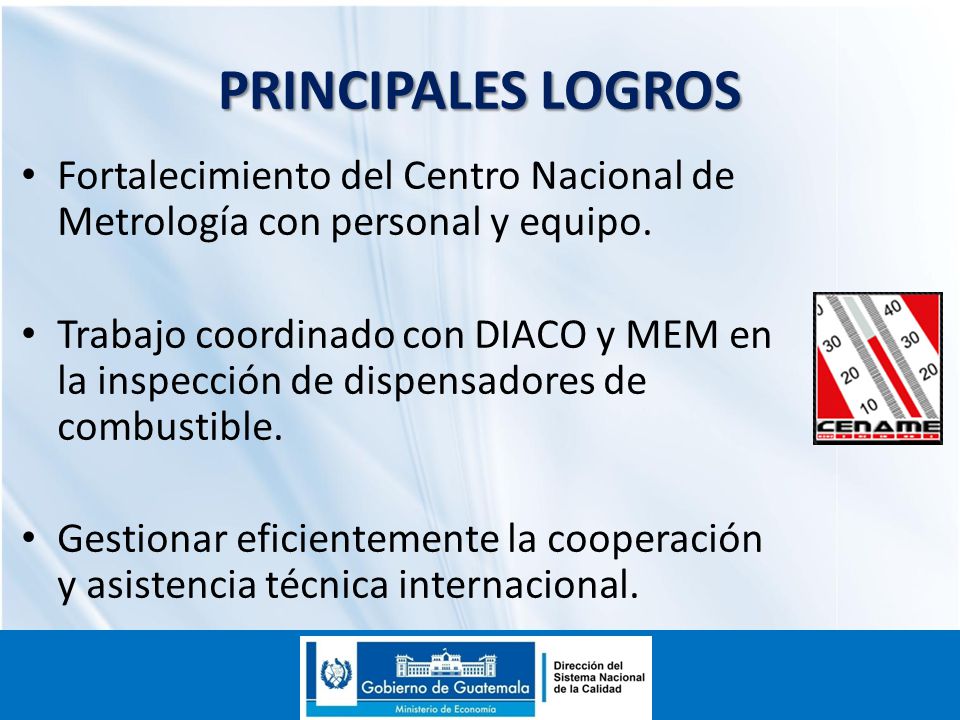 PRINCIPALES LOGROS Fortalecimiento del Centro Nacional de Metrología con personal y equipo.