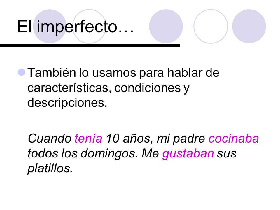 El imperfecto… También lo usamos para hablar de características, condiciones y descripciones.