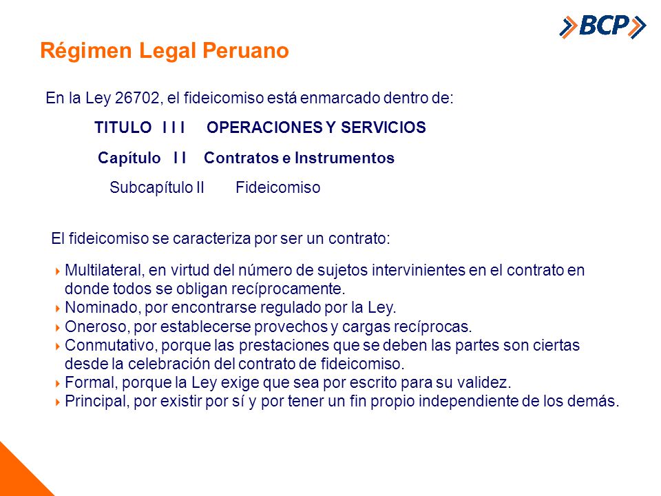 Régimen Legal Peruano En la Ley 26702, el fideicomiso está enmarcado dentro de: TITULO I I I OPERACIONES Y SERVICIOS.