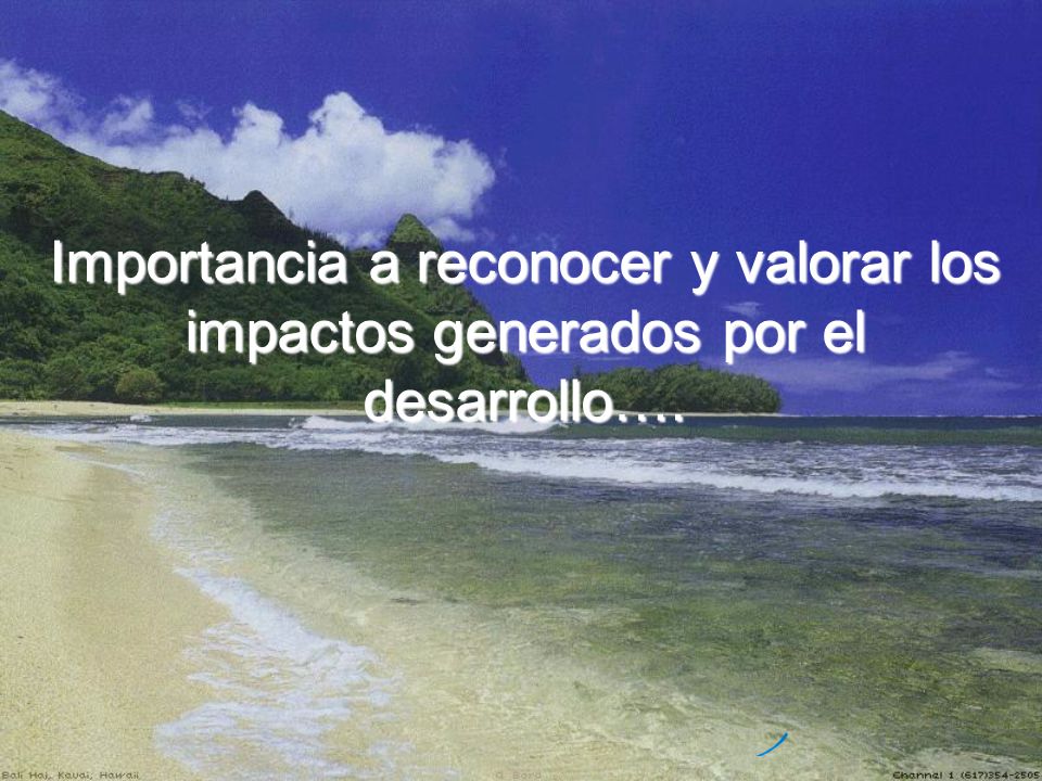 Importancia a reconocer y valorar los impactos generados por el desarrollo….