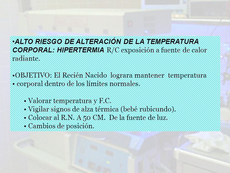 ALTO RIESGO DE ALTERACIÓN DE LA TEMPERATURA CORPORAL: HIPERTERMIA R/C exposición a fuente de calor radiante.