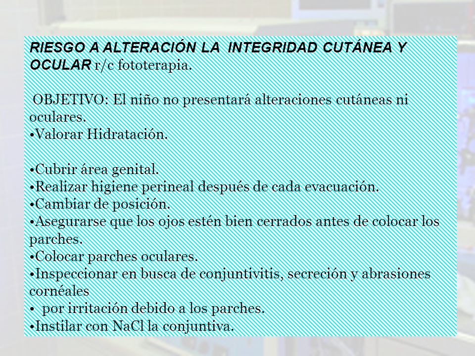 RIESGO A ALTERACIÓN LA INTEGRIDAD CUTÁNEA Y OCULAR r/c fototerapia.