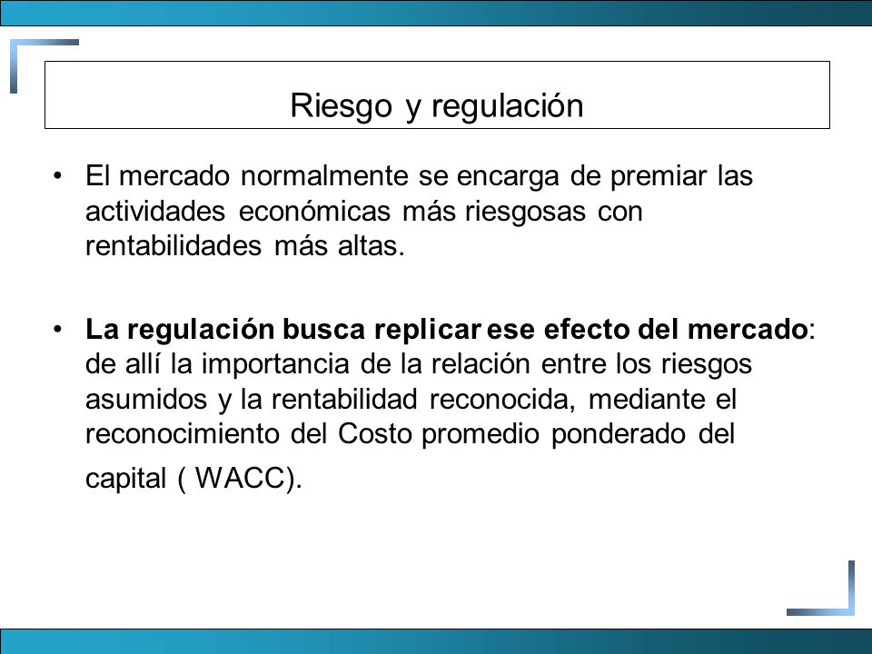 Riesgo y regulación El mercado normalmente se encarga de premiar las actividades económicas más riesgosas con rentabilidades más altas.