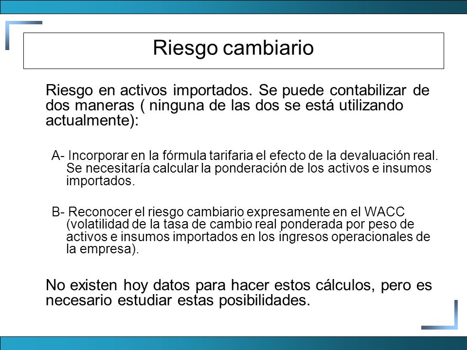 Riesgo cambiario Riesgo en activos importados. Se puede contabilizar de dos maneras ( ninguna de las dos se está utilizando actualmente):