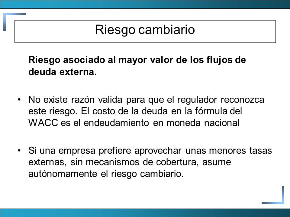 Riesgo cambiario Riesgo asociado al mayor valor de los flujos de deuda externa.