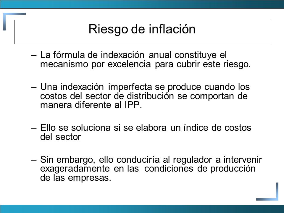 Riesgo de inflación La fórmula de indexación anual constituye el mecanismo por excelencia para cubrir este riesgo.