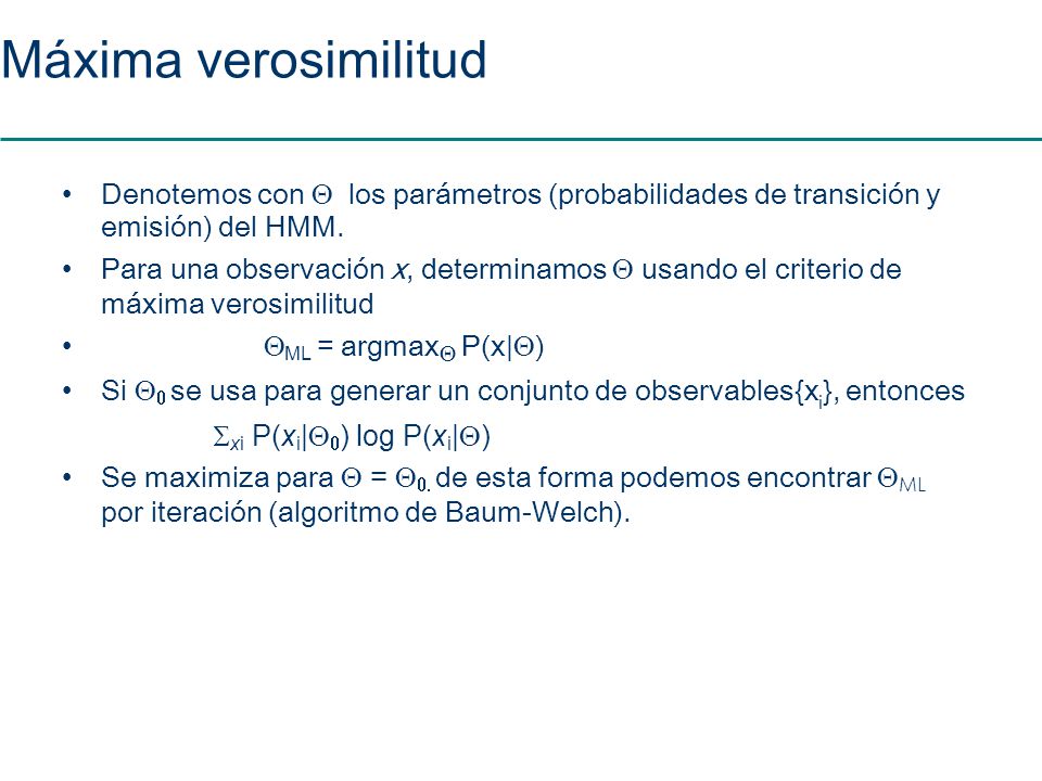 Máxima verosimilitud Denotemos con  los parámetros (probabilidades de transición y emisión) del HMM.