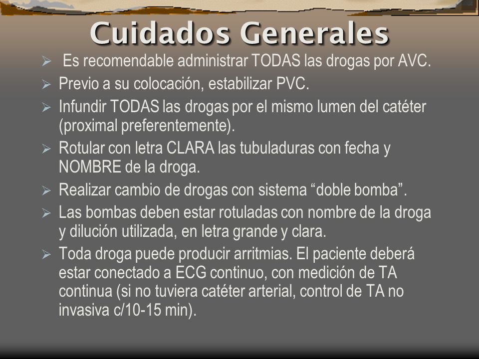 Cuidados Generales Es recomendable administrar TODAS las drogas por AVC. Previo a su colocación, estabilizar PVC.