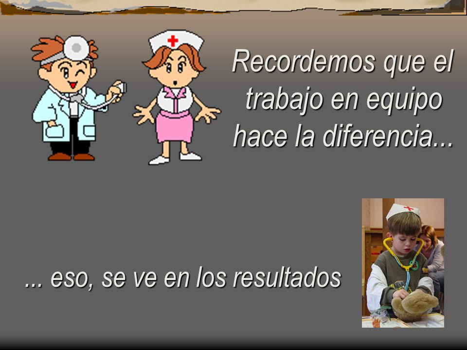 Recordemos que el trabajo en equipo hace la diferencia...