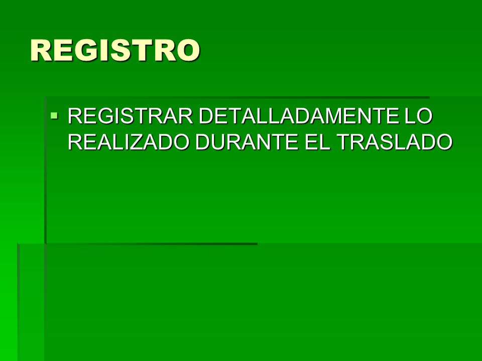 REGISTRO REGISTRAR DETALLADAMENTE LO REALIZADO DURANTE EL TRASLADO