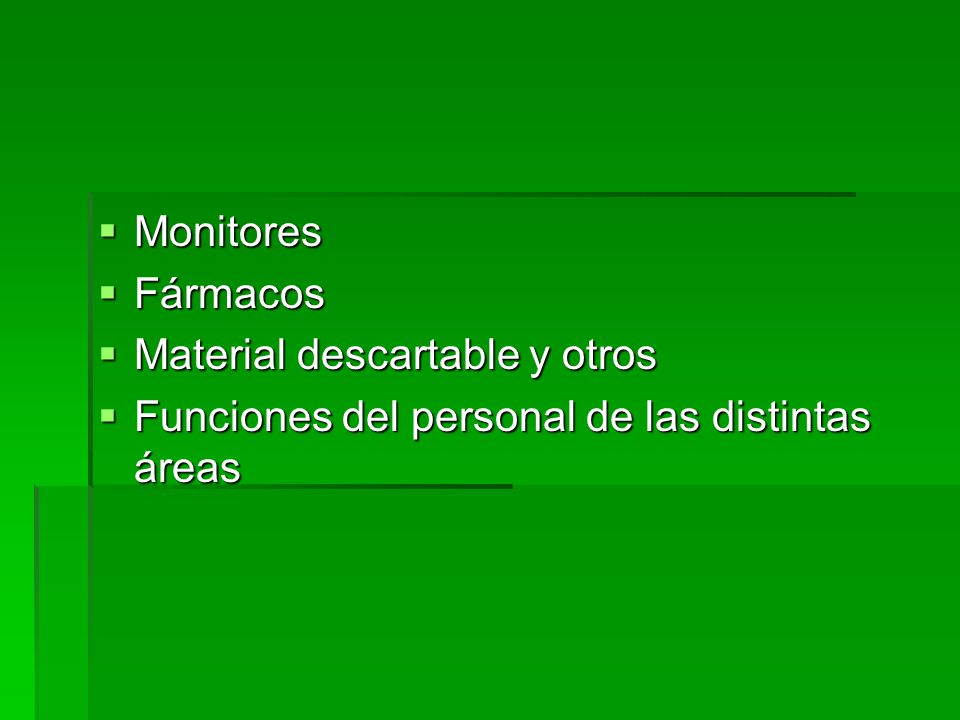 Monitores Fármacos Material descartable y otros Funciones del personal de las distintas áreas