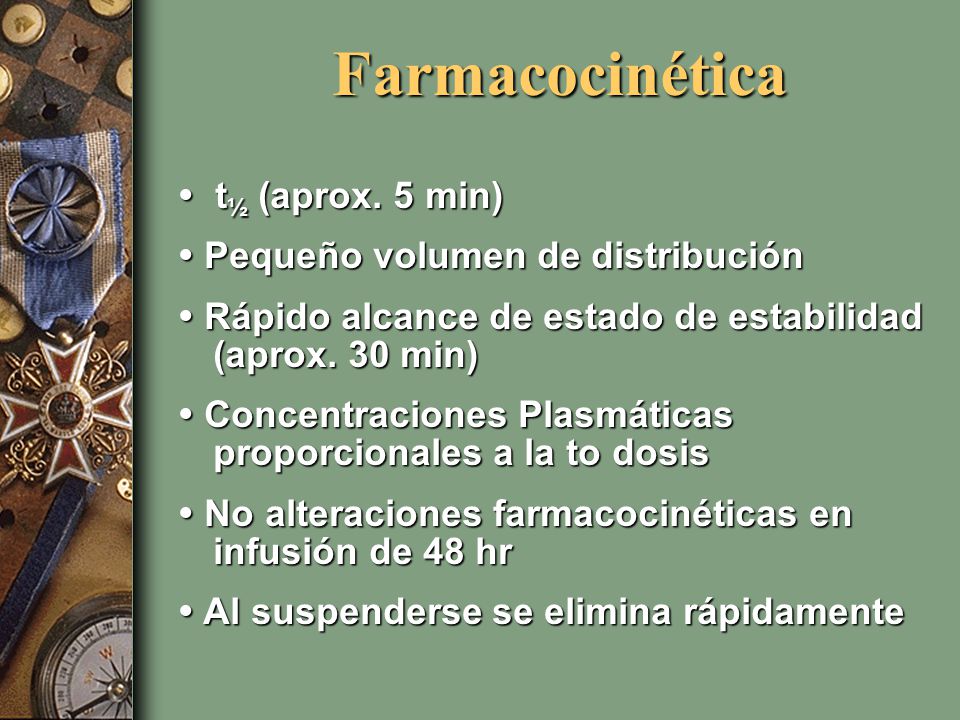 Farmacocinética  t½ (aprox. 5 min)  Pequeño volumen de distribución