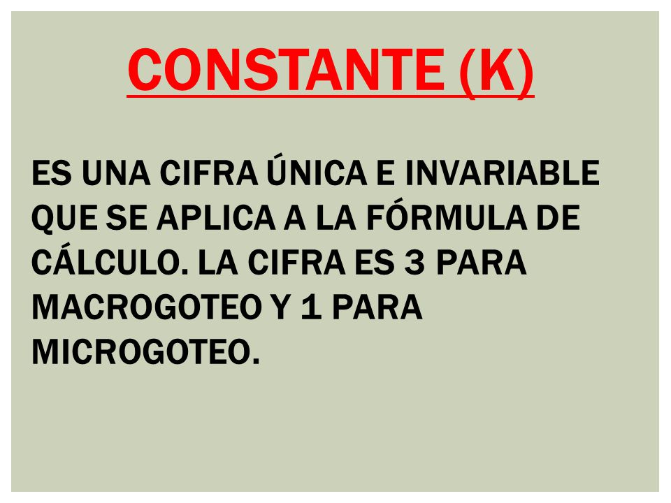 CONSTANTE (K) ES UNA CIFRA ÚNICA E INVARIABLE QUE SE APLICA A LA FÓRMULA DE CÁLCULO.