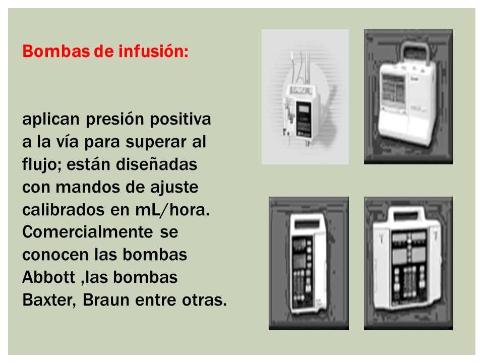 Bombas de infusión: aplican presión positiva. a la vía para superar al flujo; están diseñadas.