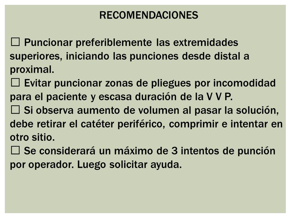 RECOMENDACIONES  Puncionar preferiblemente las extremidades superiores, iniciando las punciones desde distal a proximal.