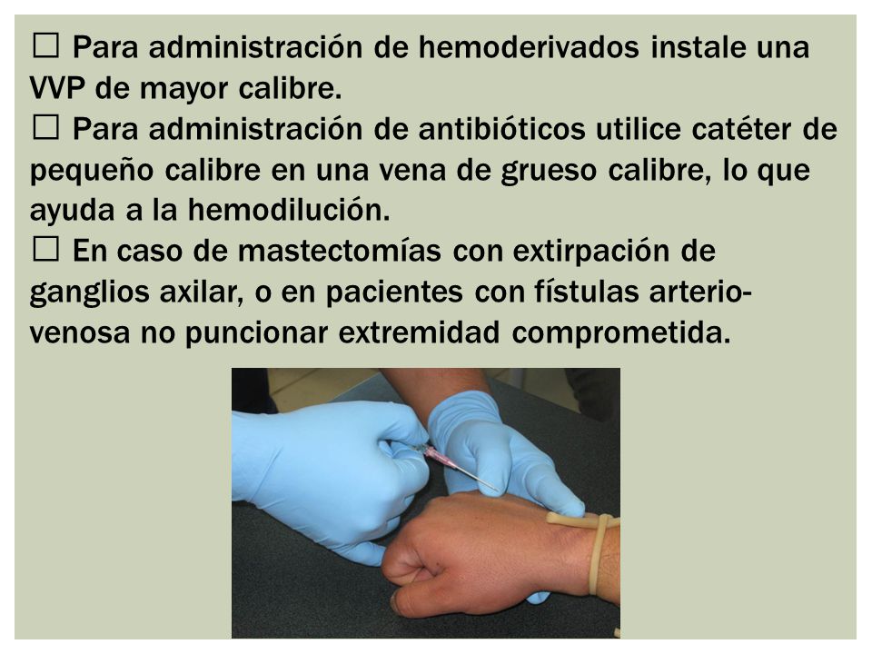  Para administración de hemoderivados instale una VVP de mayor calibre.