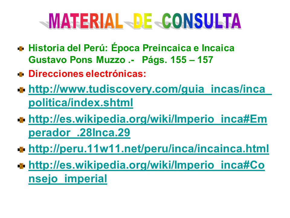 MATERIAL DE CONSULTA Historia del Perú: Época Preincaica e Incaica Gustavo Pons Muzzo .- Págs. 155 – 157.